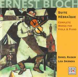 Ernest Bloch - Daniel Raiskin, Lisa Smirnova - Suite Hébraïque (Complete Works For Viola & Piano)