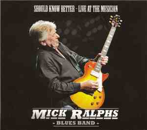 Mick Ralphs Blues Band - Should Know Better: Live At The Musician