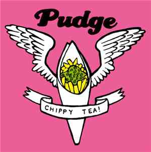 Pudge  - Chippy Tea!