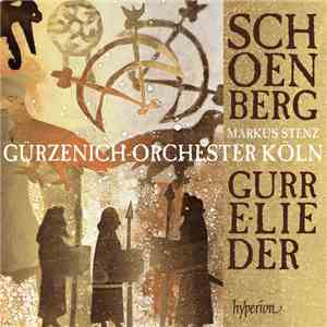 Schoenberg - Markus Stenz, Gürzenich-Orchester Köln - Gurre-Lieder