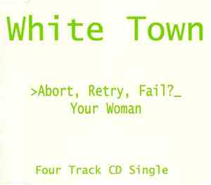 White Town - >Abort, Retry, Fail?_ Your Woman