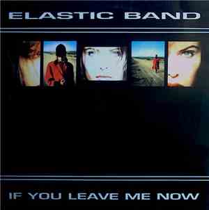 Elastic Band - If You Leave Me Now