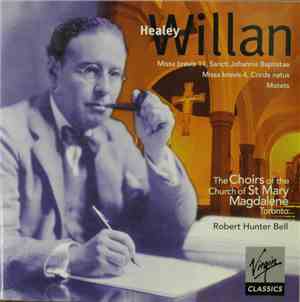 Healey Willan, Choirs Of The Church Of St. Mary Magdalene, Toronto, Robert Hunter Bell - Missa Brevis 11, Sancti Johnnis Baptistae / Missa Brevis 4, Corde Natus / Motets