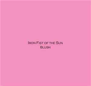 Iron Fist Of The Sun - Blush
