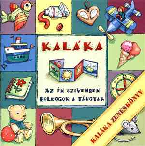 Kaláka - Az Én Szívemben Boldogok A Tárgyak