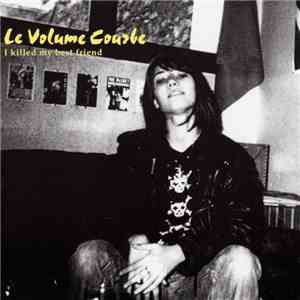 Le Volume Courbe - I Killed My Best Friend