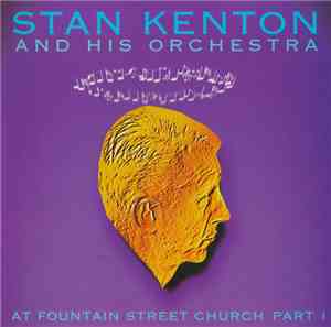 Stan Kenton And His Orchestra - At Fountain Street Church Part I