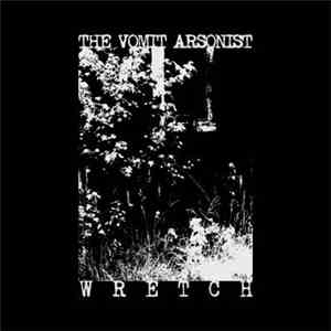 The Vomit Arsonist - Wretch