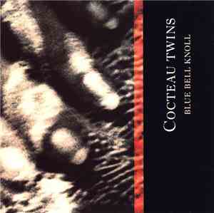 Cocteau Twins - Blue Bell Knoll