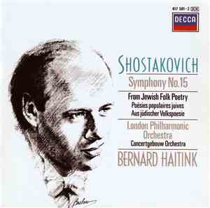 Shostakovich - The London Philharmonic Orchestra, Concertgebouw Orchestra, Bernard Haitink - Symphony No.15 / From Jewish Folk Poetry