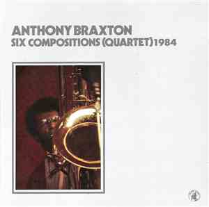 Anthony Braxton - Six Compositions (Quartet) 1984