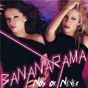 Bananarama - Now Or Never