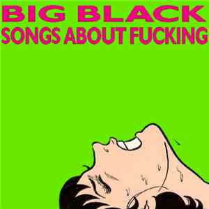Big Black - Songs About Fucking