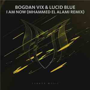Bogdan Vix & Lucid Blue  - I Am Now (Mhammed El Alami Remix)