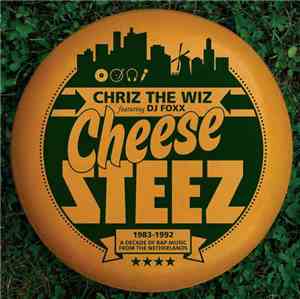 Chriz The Wiz Featuring DJ Foxx  - Cheese Steez; 1983-1992 A Decade Of Rap Music From The Netherlands