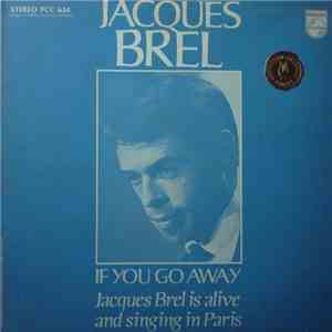 Jacques Brel - If You Go Away: Jacques Brel Is Alive And Singing In Paris
