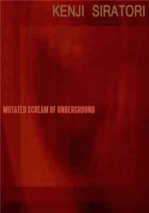 Kenji Siratori - Mutated Scream Of Underground