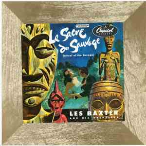 Les Baxter And His Orchestra - Le Sacre Du Sauvage (Ritual Of The Savage)