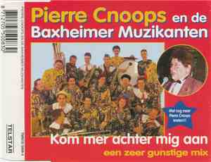 Pierre Cnoops En De Baxheimer Muzikanten - Kom Mer Achter Mig Aan (Een Zeer Gunstige Mix)