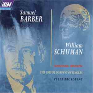 Samuel Barber / William Schuman - The Joyful Company Of Singers, Peter Broadbent - Choral Music