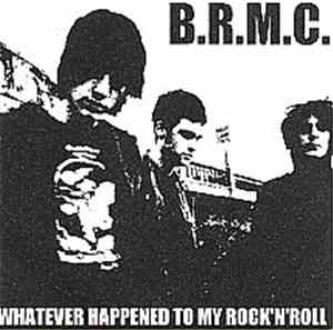 B.R.M.C. - Whatever Happened To My Rock'n'Roll