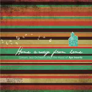 Colours Jazz Orchestra Plays Ayn Inserto - Home Away From Home