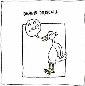Dennis Driscoll - Is It Love?