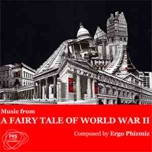 Ergo Phizmiz - Music From A Fairytale Of World War II
