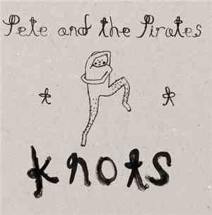 Pete And The Pirates - Knots