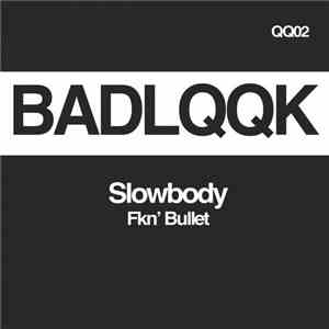 Slowbody - Fkn' Bullet
