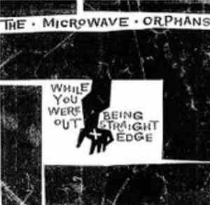 The Microwave Orphans - While You Were Out Being Straight Edge...