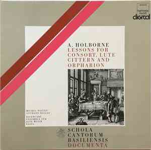 A. Holborne, Michel Piguet, Anthony Bailes, Schola Cantorum Basiliensis - Lessons For Consort, Lute Cittern And Orpharion