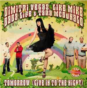 Dimitri Vegas & Like Mike, Dada Life, Tara Mcdonald - Tomorrow (Give In To The Night)