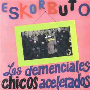 Eskorbuto - Los Demenciales Chicos Acelerados