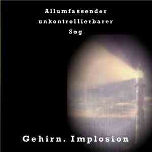 Gehirn. Implosion - Allumfassender Unkontrollierbarer Sog