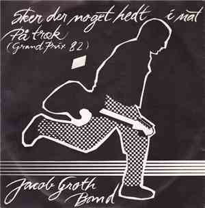 Jacob Groth Band - Sker Der Noget Hedt I Nat/På Træk (Grand Prix 82)