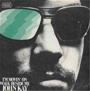 John Kay - I'm Movin' On / Walk Beside Me