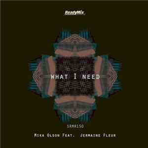 Mika Olson Feat. Jermaine Fleur - What I Need
