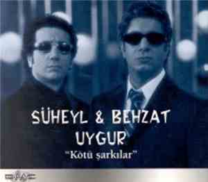 Süheyl & Behzat Uygur - Kötü Şarkılar