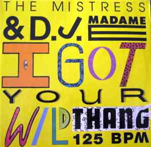The Mistress & DJ Madame E - I Got Your Wild Thang