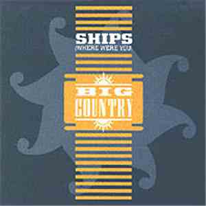 Big Country - Ships (Where Were You)
