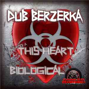 Dub Berzerka - This Heart / Biological