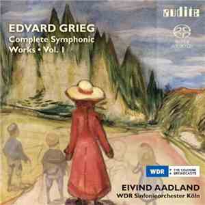 Edvard Grieg - Eivind Aadland, WDR Sinfonieorchester Köln - Complete Symphonic Works • Vol. 1