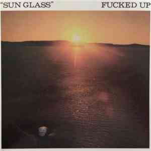 Fucked Up - Sun Glass / B.O.K.