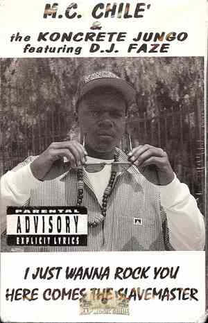 M.C. Chile' & The Koncrete Jungo Featuring D.J. Faze - I Just Wanna Rock You / Here Comes The Slavemaster