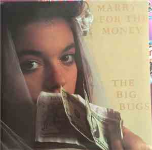The Big Bugs - Marry For The Money