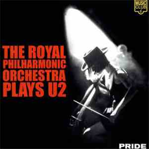 The Royal Philharmonic Orchestra - Pride : The Royal Philharmonic Orchestra Plays U2