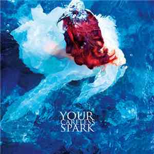 Your Careless Spark - Your Careless Spark