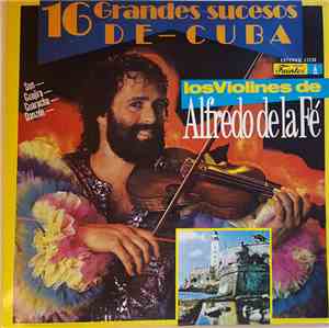Alfredo De La Fé - 16 Grandes Sucesos De-Cuba - Los Violines De Alfredo De La Fé