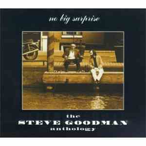Steve Goodman - No Big Surprise: The Steve Goodman Anthology